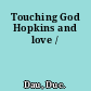 Touching God Hopkins and love /