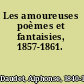 Les amoureuses poèmes et fantaisies, 1857-1861.