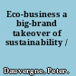 Eco-business a big-brand takeover of sustainability /