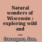 Natural wonders of Wisconsin : exploring wild and scenic places /