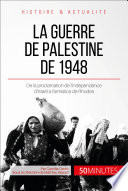 La guerre de Palestine de 1948 : quand l'indépendance d'Israël fâche les nations arabes voisines /