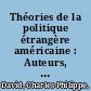 Théories de la politique étrangère américaine : Auteurs, concepts et approches. Deuxième édition revue et augmentée /