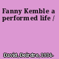 Fanny Kemble a performed life /