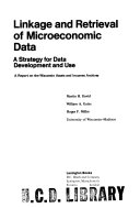 Linkage and retrieval of microeconomic data : a strategy for data development and use; a report on the Wisconsin assets and incomes archives /