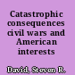 Catastrophic consequences civil wars and American interests /