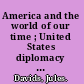 America and the world of our time ; United States diplomacy in the twentieth century.