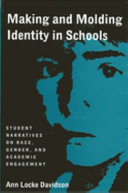 Making and molding identity in schools student narratives on race, gender, and academic engagement /