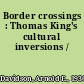 Border crossings : Thomas King's cultural inversions /