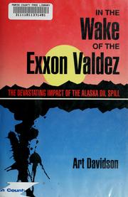 In the wake of the Exxon Valdez : the devastating impact of the Alaska oil spill /