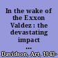 In the wake of the Exxon Valdez : the devastating impact of the Alaska oil spill /