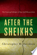 After the sheikhs : the coming collapse of the gulf monarchies /