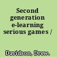 Second generation e-learning serious games /