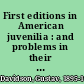 First editions in American juvenilia : and problems in their identification /