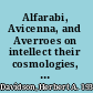 Alfarabi, Avicenna, and Averroes on intellect their cosmologies, theories of the active intellect, and theories of human intellect /