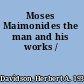 Moses Maimonides the man and his works /