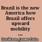 Brazil is the new America how Brazil offers upward mobility in a collapsing world /