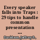 Every speaker falls into Traps : 29 tips to handle common presentation mistakes /