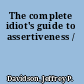 The complete idiot's guide to assertiveness /