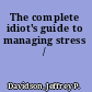 The complete idiot's guide to managing stress /