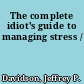 The complete idiot's guide to managing stress /