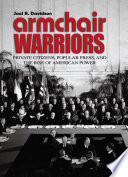 Armchair warriors : private citizens, popular press, and the rise of American power /