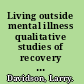 Living outside mental illness qualitative studies of recovery in schizophrenia /