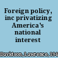 Foreign policy, inc privatizing America's national interest /