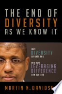 The end of diversity as we know it why diversity efforts fail and how leveraging difference can succeed /