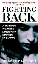 Fighting back : a battered woman's desperate struggle to survive /