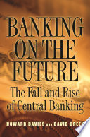 Banking on the future the fall and rise of central banking /
