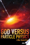 God versus particle physics : a no-score draw : a psychological analysis of theories about life, the universe, and everything -- /