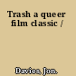 Trash a queer film classic /