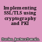 Implementing SSL/TLS using cryptography and PKI