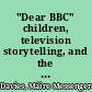 "Dear BBC" children, television storytelling, and the public sphere /