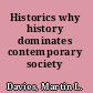 Historics why history dominates contemporary society /