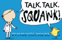 Talk talk squawk : a human's guide to animal communication /