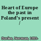 Heart of Europe the past in Poland's present /