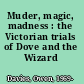 Muder, magic, madness : the Victorian trials of Dove and the Wizard /