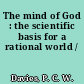 The mind of God : the scientific basis for a rational world /