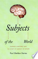 Subjects of the world Darwin's rhetoric and the study of agency in nature /