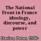 The National Front in France ideology, discourse, and power /