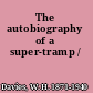 The autobiography of a super-tramp /