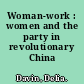 Woman-work : women and the party in revolutionary China /