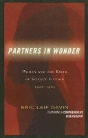 Partners in wonder : women and the birth of science fiction, 1926-1965 /