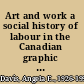 Art and work a social history of labour in the Canadian graphic arts industry to the 1940s /