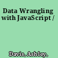 Data Wrangling with JavaScript /