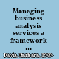 Managing business analysis services a framework for sustainable projects and corporate strategy success /