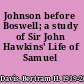 Johnson before Boswell; a study of Sir John Hawkins' Life of Samuel Johnson.