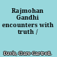 Rajmohan Gandhi encounters with truth /