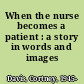 When the nurse becomes a patient : a story in words and images /